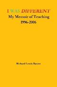 I Was Different My Memoir of Teaching 1996-2006