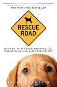 Rescue Road: One Man, Thirty Thousand Dogs, and a Million Miles on the Last Hope Highway