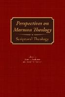 Perspectives on Mormon Theology: Scriptural Theology