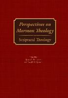 Perspectives on Mormon Theology: Scriptural Theology