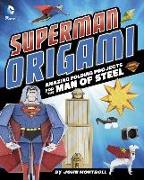Superman Origami: Amazing Folding Projects Featuring the Man of Steel