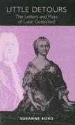 Little Detours: The Letters and Plays of Luise Gottsched [1713-1762]