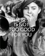 The Best is Not Too Good for You