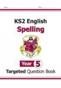 New KS2 English Year 5 Spelling Targeted Question Book (with Answers)
