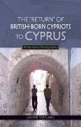 The Return of British-Born Cypriots to Cyprus: A Narrative Ethnography