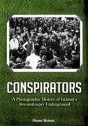 Conspiracy: A Photographic History of Ireland's Revolutionary Underground
