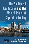 The Neoliberal Landscape and the Rise of Islamist Capital in Turkey