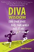 DIVA WISDOM - Find Your Voice, Rock Your World and Pass It On!
