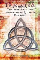 Triquetra: The Unofficial and Unauthourised Guide to Charmed