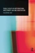 Public Health in International Investment Law and Arbitration