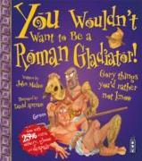 You Wouldn't Want to be a Roman Gladiator!