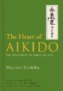 The Heart of Aikido: The Philosophy of Takemusu Aiki