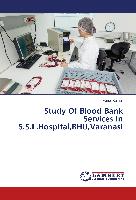 Study Of Blood Bank Services In S.S.L.Hospital,BHU,Varanasi