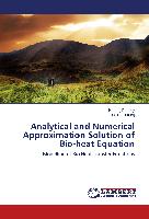 Analytical and Numerical Approximation Solution of Bio-heat Equation