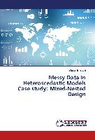 Messy Data in Heteroscedastic Models Case study: Mixed-Nested Design