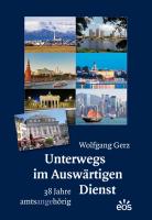 Unterwegs im Auswärtigen Dienst - 38 Jahre amtsangehörig