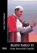 Beato Pablo VI : gran timonel del concilio