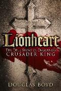 Lionheart: The True Story of England's Crusader King