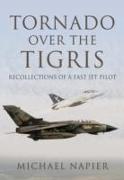 Tornado Over the Tigris: Recollections of a Fast Jet Pilot