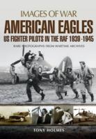 American Eagles: Us Fighter Pilots in the RAF 1939 - 1945