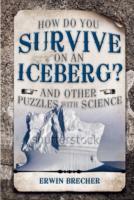 How Do You Survive on an Iceberg?: And Other Puzzles with Science