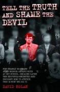 Tell the Truth and Shame the Devil - Alan Morris abused me and dozens of my classmates. This is the true story of how we brought him to justice