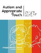 Autism and Appropriate Touch: A Photocopiable Resource for Helping Children and Teens on the Autism Spectrum Understand the Complexities of Physical