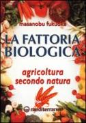 La fattoria biologica. Agricoltura secondo natura