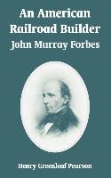 An American Railroad Builder: John Murray Forbes