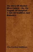 The Story of Alastair Bhan Comyn - Or, the Tragedy of Dunphail - A Tale of Tradition and Romance