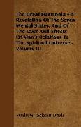 The Great Harmonia - A Revelation of the Seven Mental States, and of the Laws and Effects of Man's Relations to the Spiritual Universe - Volume III