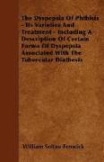 The Dyspepsia of Phthisis - Its Varieties and Treatment - Including a Description of Certain Forms of Dyspepsia Associated with the Tubercular Diathes