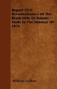 Report of a Reconnaissance of the Black Hills of Dakota - Made in the Summer of 1874