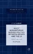 Post/Humanitarian Border Politics Between Mexico and the Us