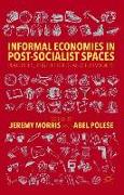 Informal Economies in Post-Socialist Spaces