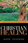 Christian Healing: A Practical & Comprehensive Guide