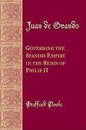 Juan de Ovando: Governing the Spanish Empire in the Reign of Phillip II