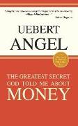 The Greatest Secret God Told Me about Money