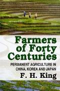 Farmers of Forty Centuries - Permanent Farming in China, Korea, and Japan