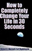 How to Completely Change Your Life in 30 Seconds