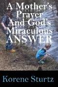 A Mother's Prayer and God's Miraculous Answer