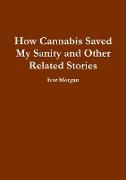 How Cannabis Saved My Sanity and Other Related Stories