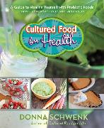 Cultured Food for Health: A Guide to Healing Yourself with Probiotic Foods Kefir * Kombucha * Cultured Vegetables