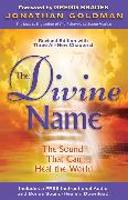 The Divine Name: Invoke the Sacred Sound That Can Heal and Transform