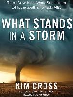 What Stands in a Storm: Three Days in the Worst Superstorm to Hit the South's Tornado Alley