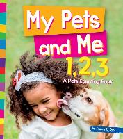 My Pets and Me 1, 2, 3: A Pets Counting Book
