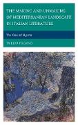 The Making and Unmaking of Mediterranean Landscape in Italian Literature