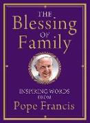 The Blessing of Family: Inspiring Words from Pope Francis