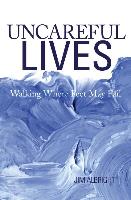 Uncareful Lives: Walking Where Feet May Fail