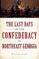 The Last Days of the Confederacy in Northeast Georgia